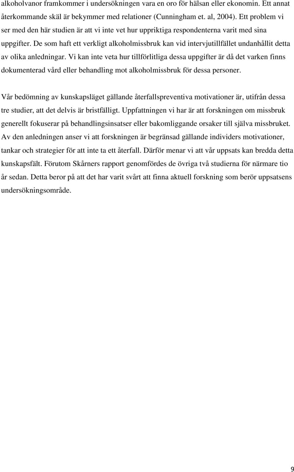 De som haft ett verkligt alkoholmissbruk kan vid intervjutillfället undanhållit detta av olika anledningar.