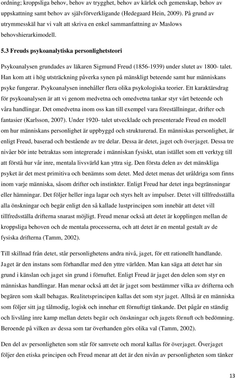 3 Freuds psykoanalytiska personlighetsteori Psykoanalysen grundades av läkaren Sigmund Freud (1856-1939) under slutet av 1800- talet.