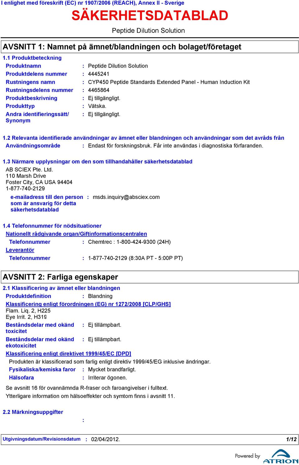 2 Relevanta identifierade användningar av ämnet eller blandningen och användningar som det avråds från Användningsområde Endast för forskningsbruk. Får inte användas i diagnostiska förfaranden. 1.