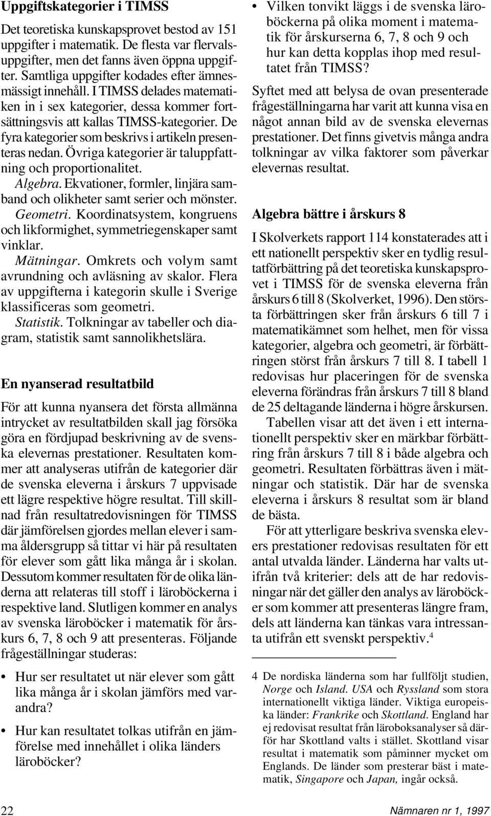 De fyra kategorier som beskrivs i artikeln presenteras nedan. Övriga kategorier är taluppfattning och proportionalitet. Algebra.