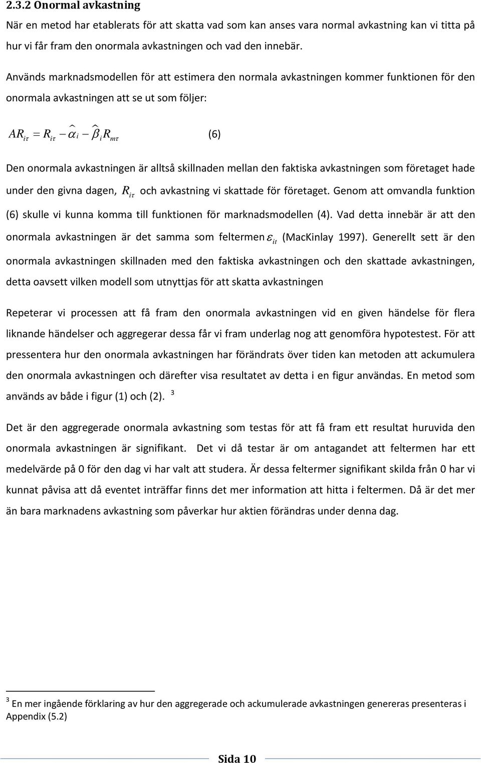 alltså skillnaden mellan den faktiska avkastningen som företaget hade under den givna dagen, Ri τ och avkastning vi skattade för företaget.