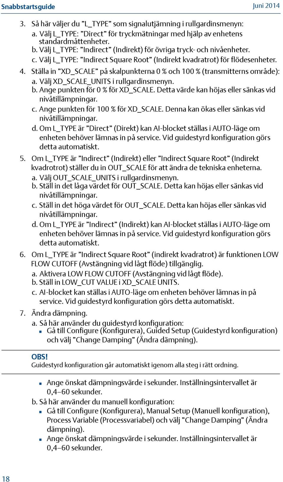 Ställa in XD_SCALE på skalpunkterna 0 % och 100 % (transmitterns område): a. Välj XD_SCALE_UNITS i rullgardinsmenyn. b. Ange punkten för 0 % för XD_SCALE.