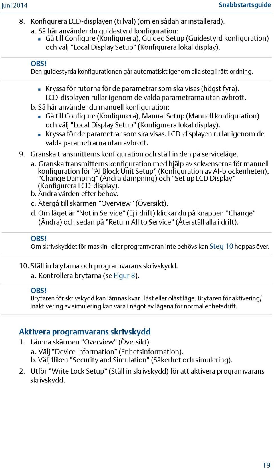 Den guidestyrda konfigurationen går automatiskt igenom alla steg i rätt ordning. Kryssa för rutorna för de parametrar som ska visas (högst fyra).