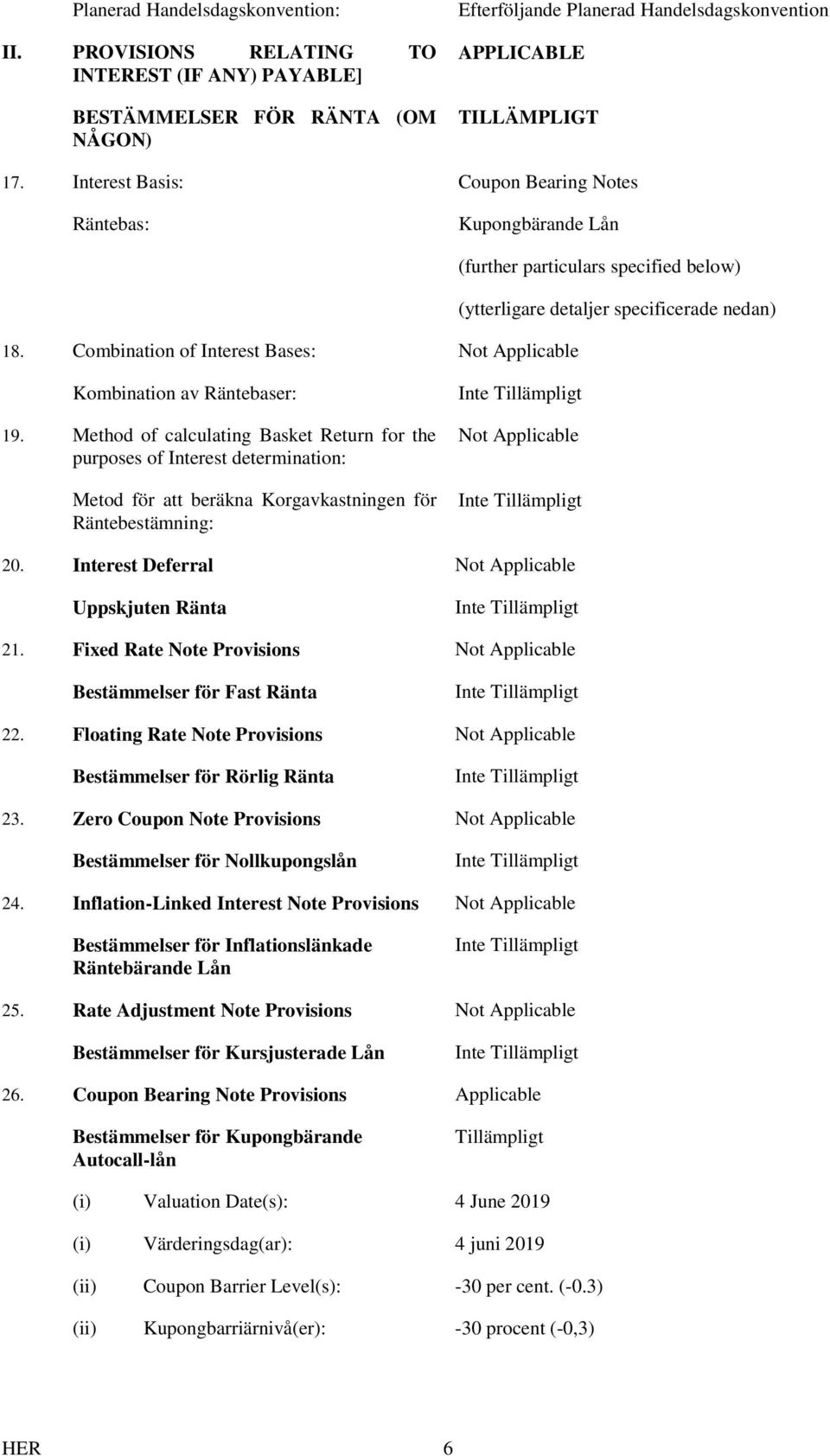 Combination of Interest Bases: Not Applicable (further particulars specified below) (ytterligare detaljer specificerade nedan) Kombination av Räntebaser: 19.