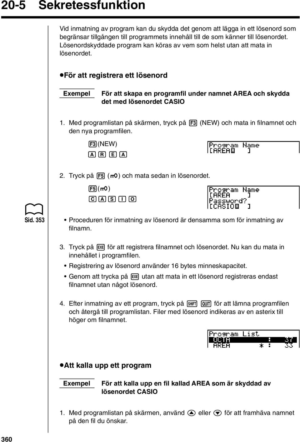 uför att registrera ett lösenord Exempel För att skapa en programfil under namnet AREA och skydda det med lösenordet CASIO 1.