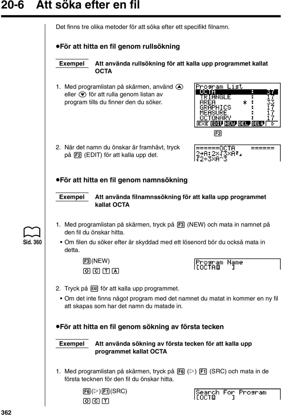 Med programlistan på skärmen, använd f eller c för att rulla genom listan av program tills du finner den du söker. 1 2 3 4 5 6 2.