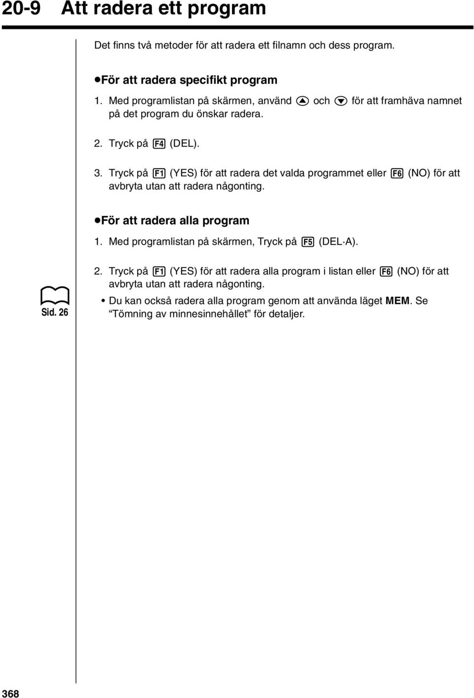 Tryck på 1 (YES) för att radera det valda programmet eller 6 (NO) för att avbryta utan att radera någonting. uför att radera alla program 1.