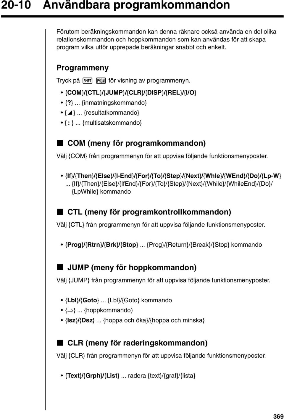 .. {multisatskommando} k COM (meny för programkommandon) Välj {COM} från programmenyn för att uppvisa följande funktionsmenyposter.