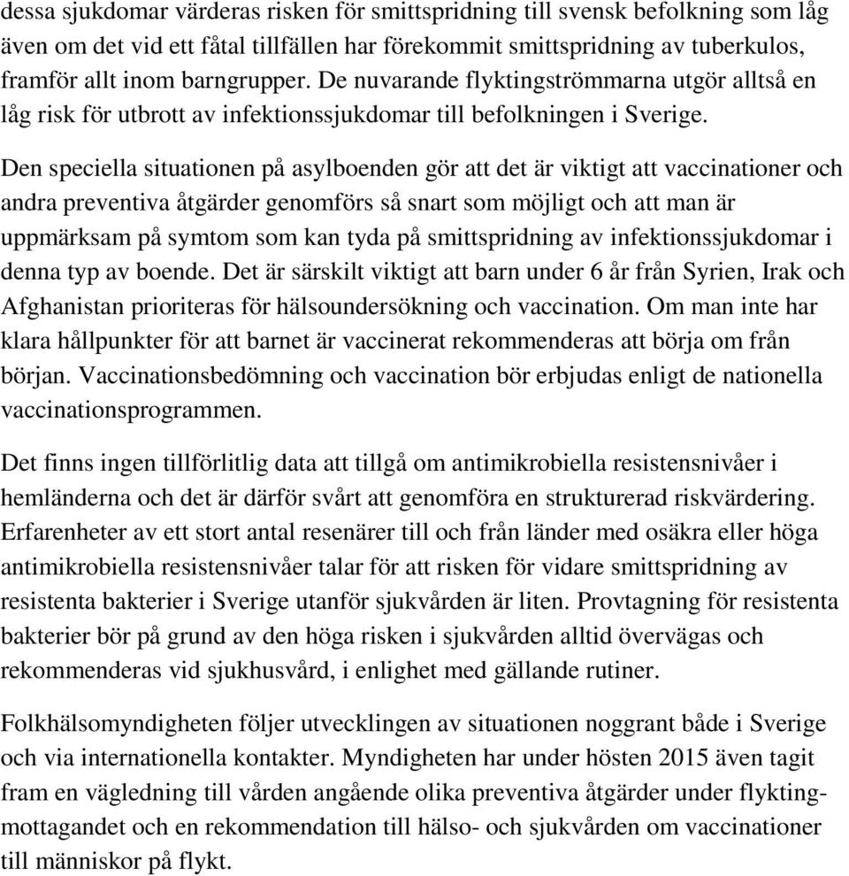 Den speciella situationen på asylboenden gör att det är viktigt att vaccinationer och andra preventiva åtgärder genomförs så snart som möjligt och att man är uppmärksam på symtom som kan tyda på