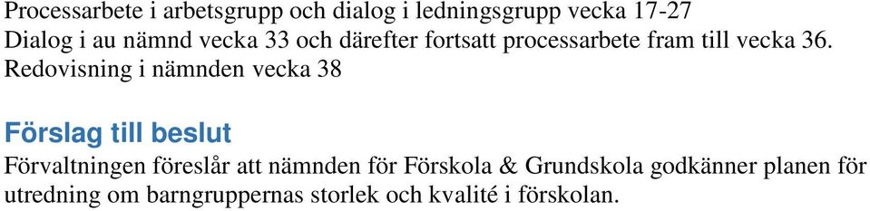 Redovisning i nämnden vecka 38 Förslag till beslut Förvaltningen föreslår att nämnden