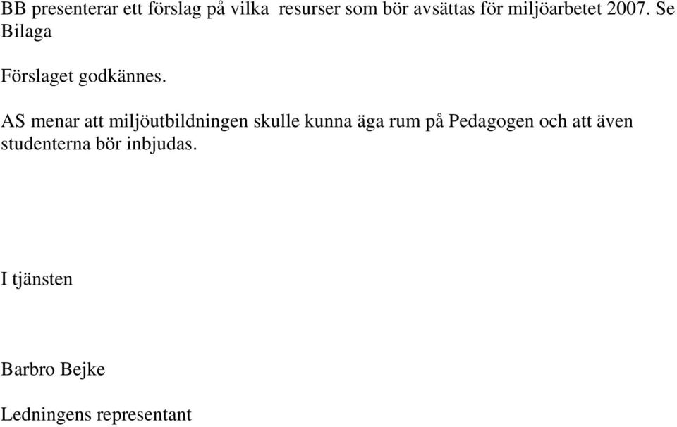 AS menar att miljöutbildningen skulle kunna äga rum på Pedagogen