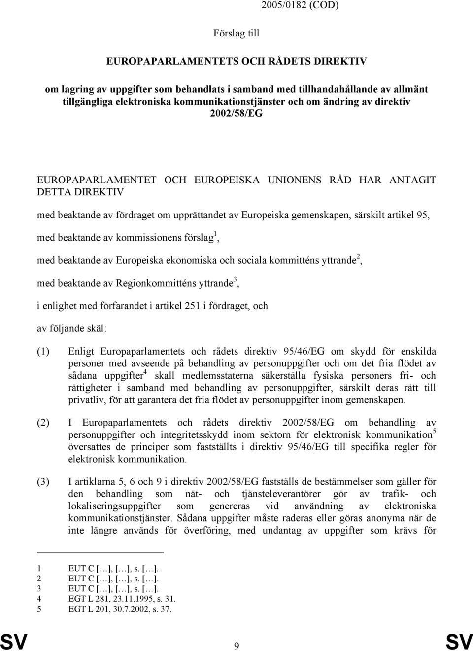 95, med beaktande av kommissionens förslag 1, med beaktande av Europeiska ekonomiska och sociala kommitténs yttrande 2, med beaktande av Regionkommitténs yttrande 3, i enlighet med förfarandet i