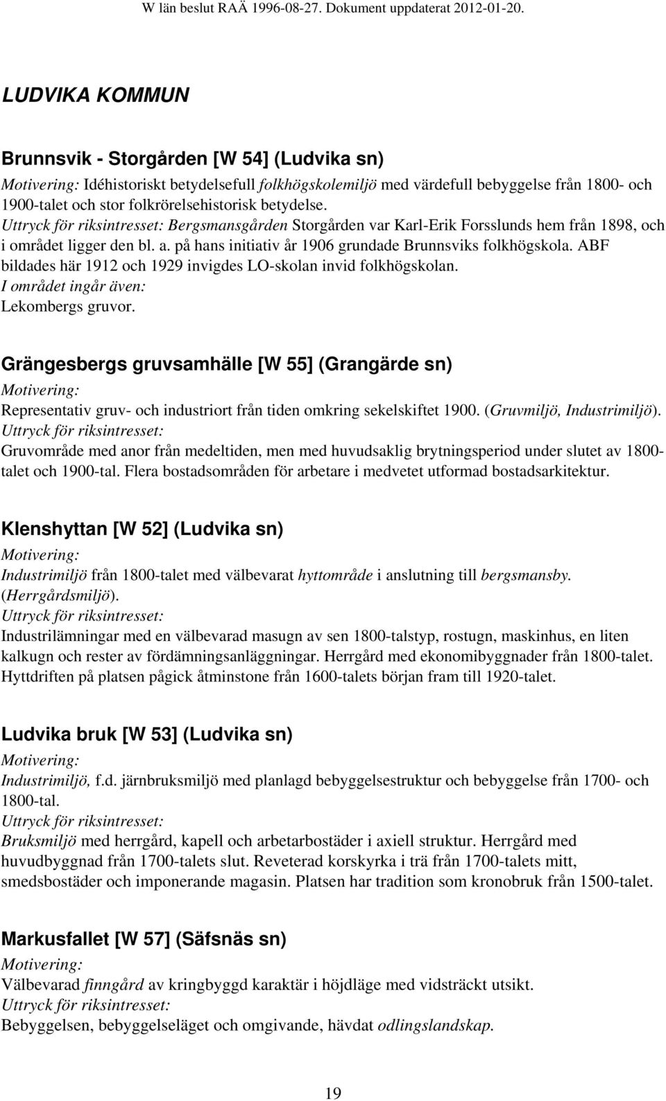 ABF bildades här 1912 och 1929 invigdes LO-skolan invid folkhögskolan. I området ingår även: Lekombergs gruvor.