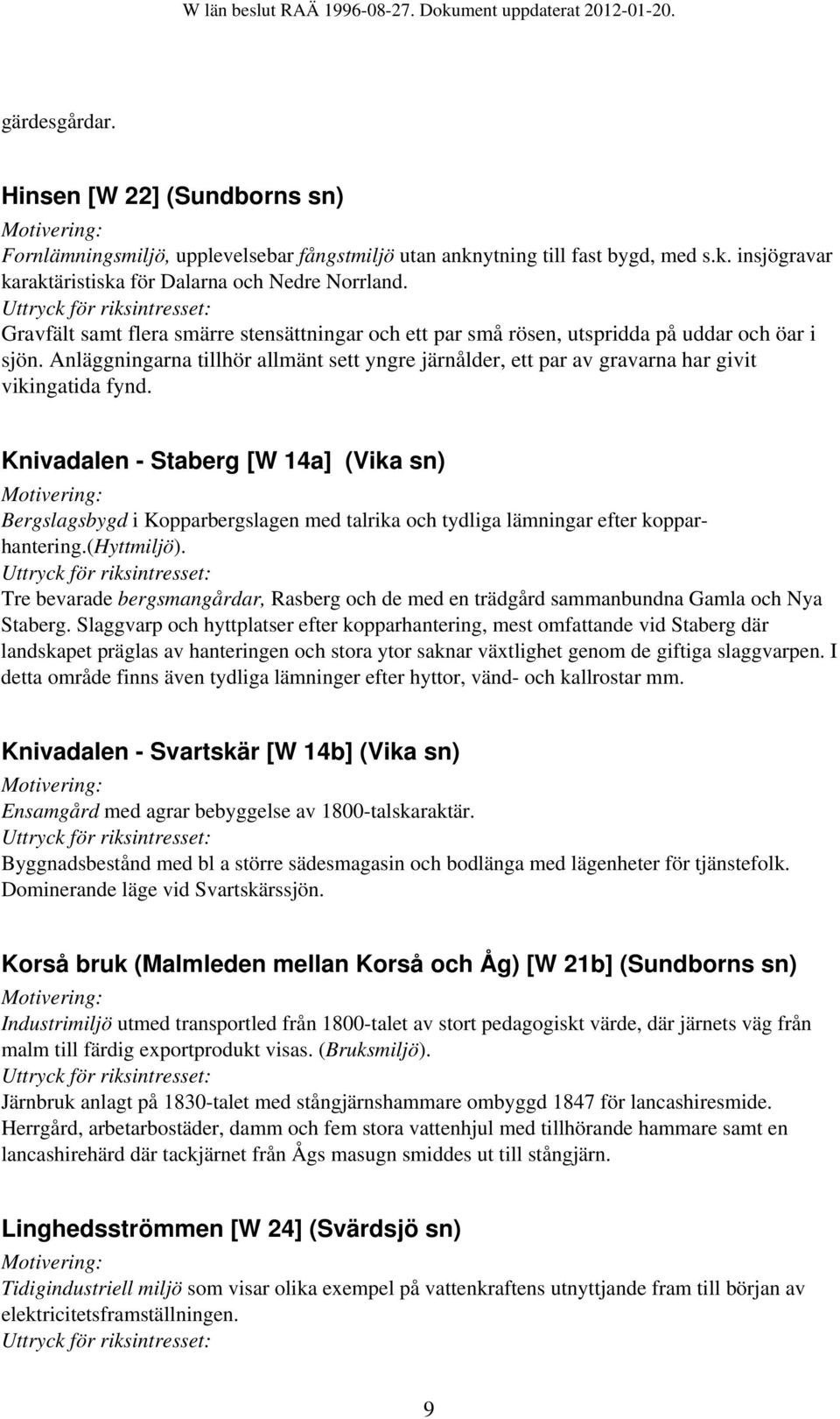 Knivadalen - Staberg [W 14a] (Vika sn) Bergslagsbygd i Kopparbergslagen med talrika och tydliga lämningar efter kopparhantering.(hyttmiljö).