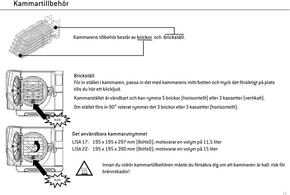 Kammarstället är vändbart och kan rymma 5 brickor (horisontellt) eller 3 kassetter (vertikalt).