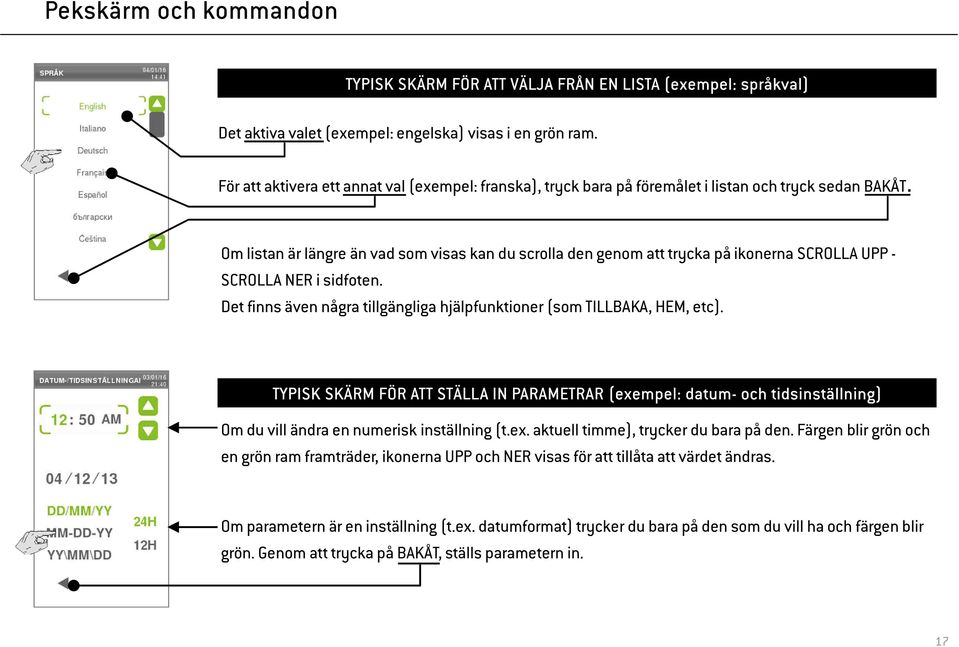 Om listan är längre än vad som visas kan du scrolla den genom att trycka på ikonerna SCROLLA UPP - SCROLLA NER i sidfoten. Det finns även några tillgängliga hjälpfunktioner (som TILLBAKA, HEM, etc).