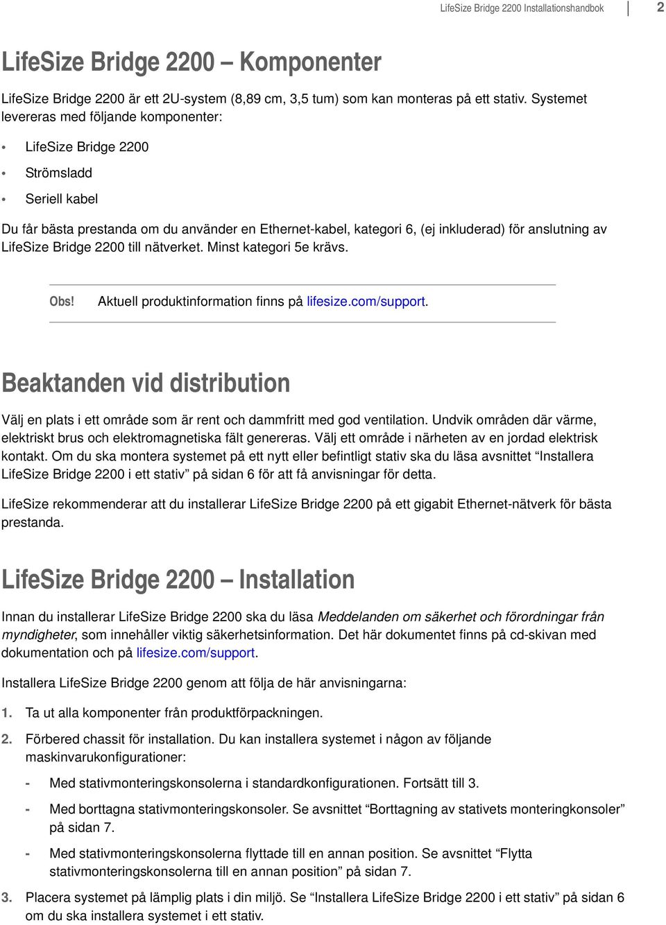 LifeSize Bridge 2200 till nätverket. Minst kategori 5e krävs. Aktuell produktinformation finns på lifesize.com/support.