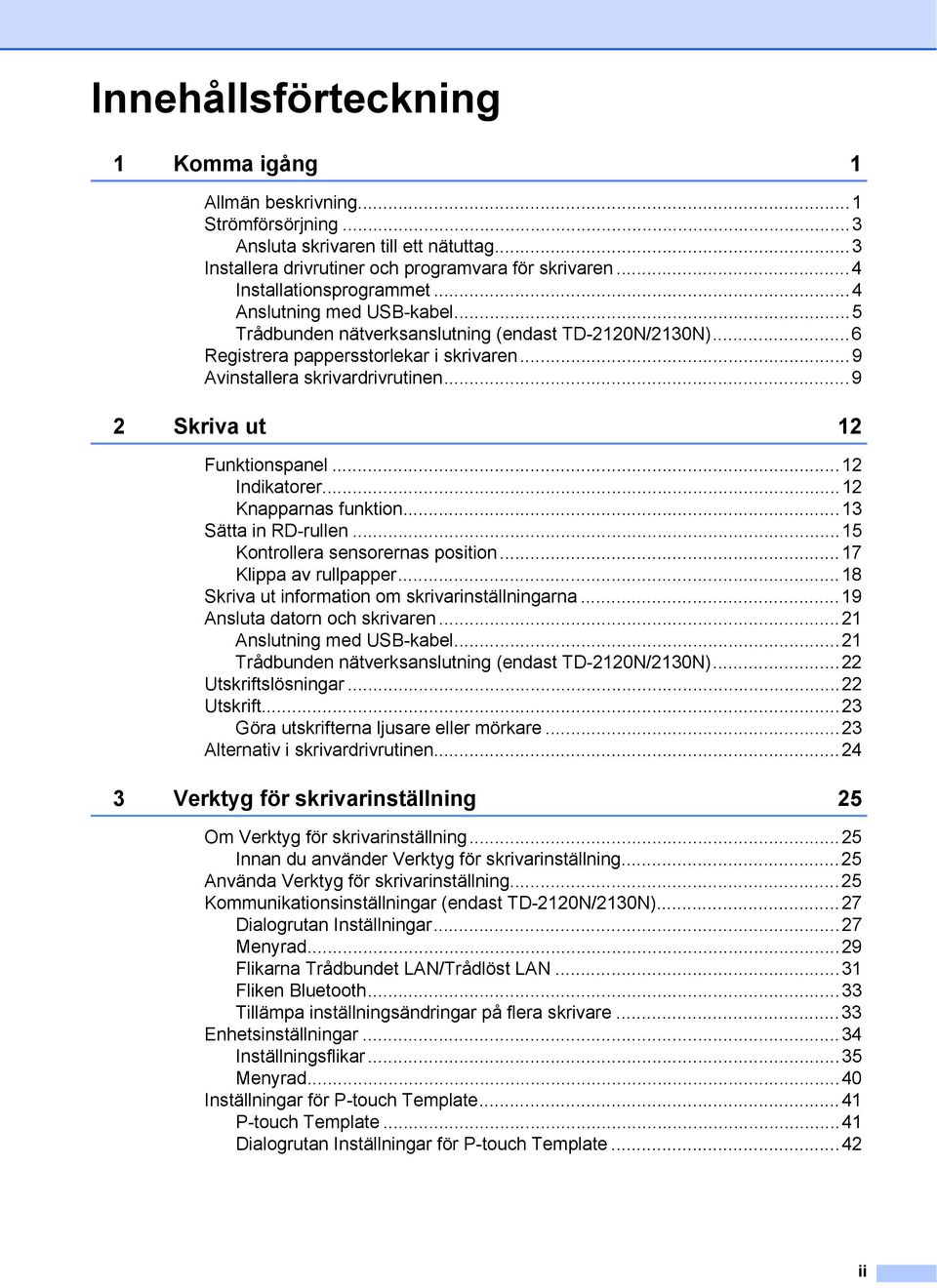 ..2 Indikatorer...2 Knapparnas funktion...3 Sätta in RD-rullen...5 Kontrollera sensorernas position...7 Klippa av rullpapper...8 Skriva ut information om skrivarinställningarna.