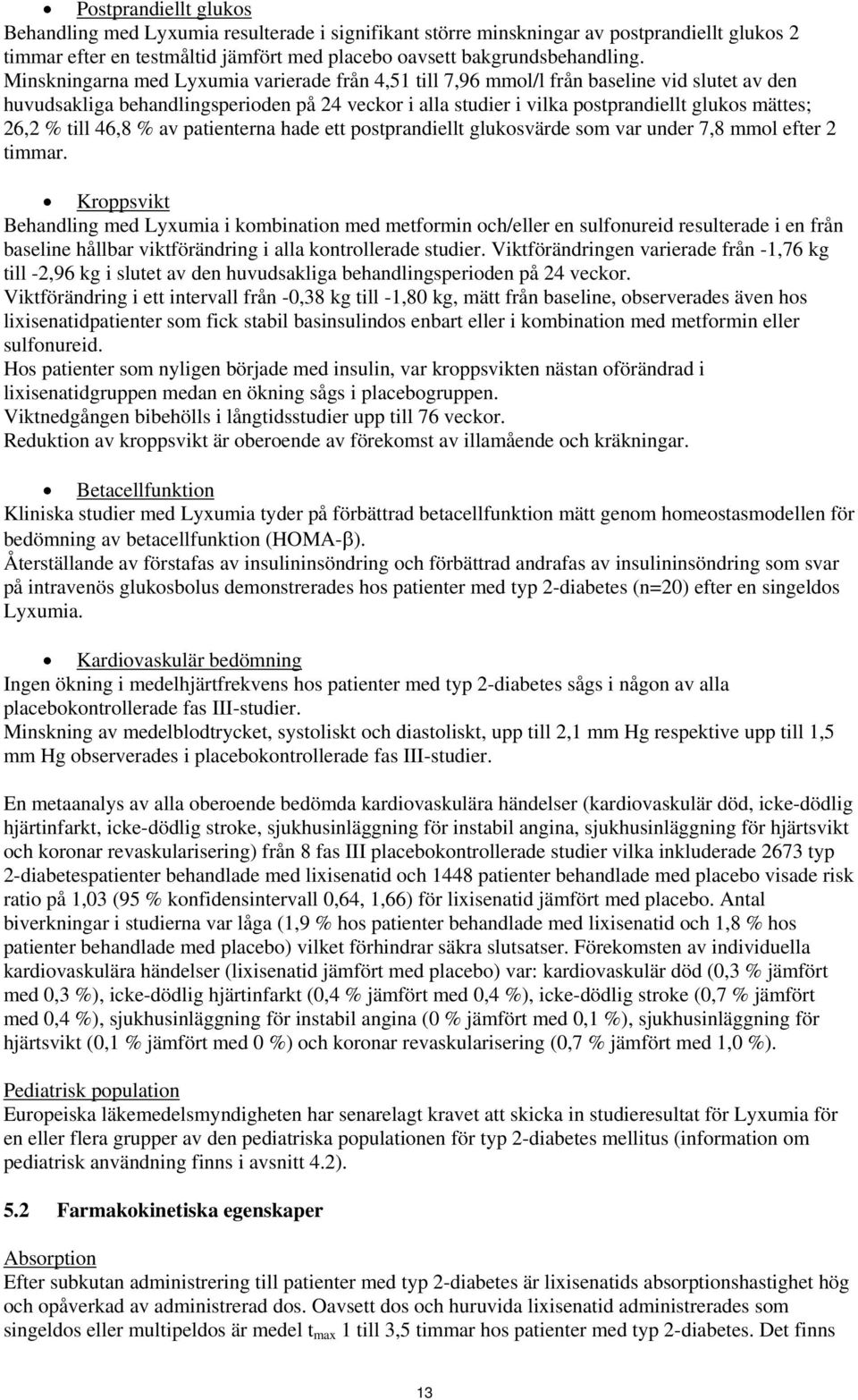 % till 46,8 % av patienterna hade ett postprandiellt glukosvärde som var under 7,8 mmol efter 2 timmar.