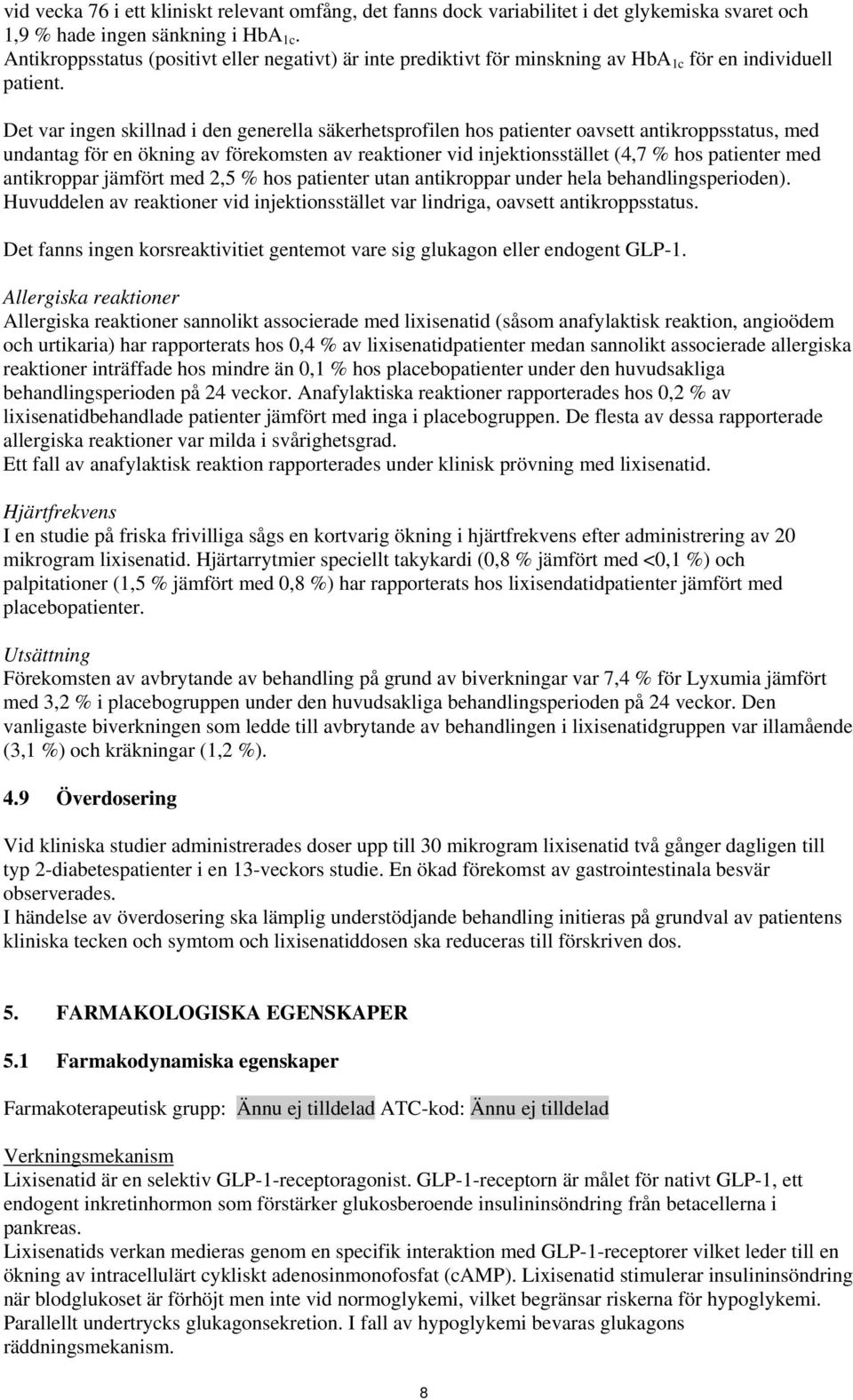 Det var ingen skillnad i den generella säkerhetsprofilen hos patienter oavsett antikroppsstatus, med undantag för en ökning av förekomsten av reaktioner vid injektionsstället (4,7 % hos patienter med