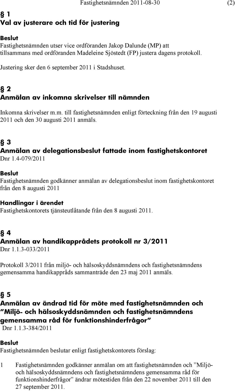 3 Anmälan av delegationsbeslut fattade inom fastighetskontoret Dnr 1.