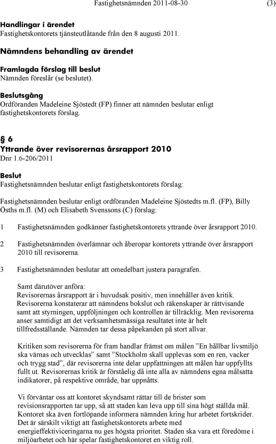 6-206/2011 Fastighetsnämnden beslutar enligt ordföranden Madeleine Sjöstedts m.fl.
