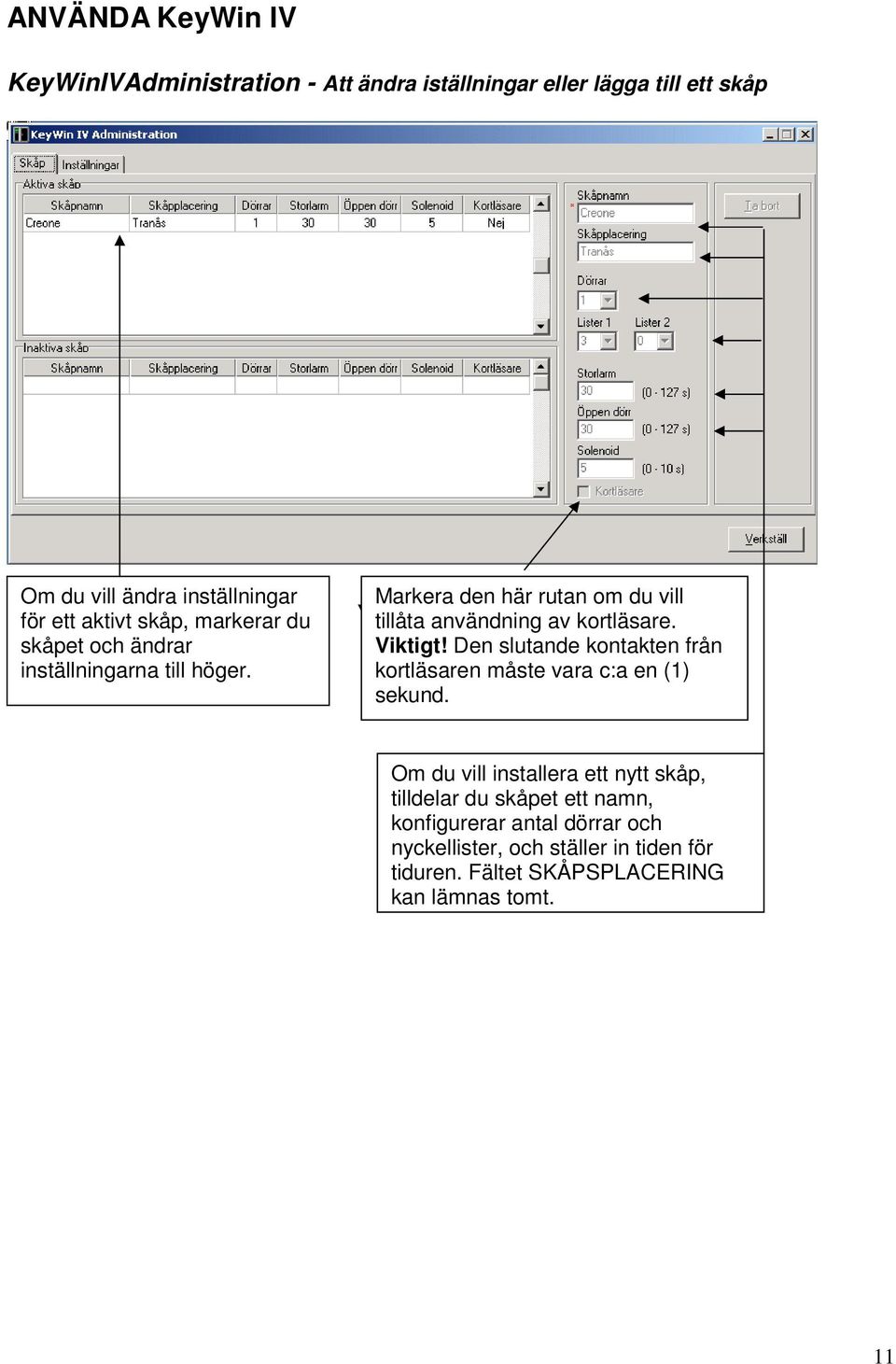 Markera den här rutan om du vill tillåta användning av kortläsare. Viktigt!