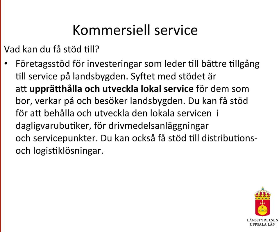 SyLet med stödet är aj upprä@hålla och utveckla lokal service för dem som bor, verkar på och besöker