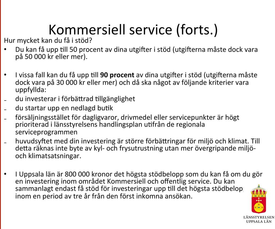 llgänglighet du startar upp en nedlagd bu?k försäljningsstället för dagligvaror, drivmedel eller servicepunkter är högt prioriterad i länsstyrelsens handlingsplan u?