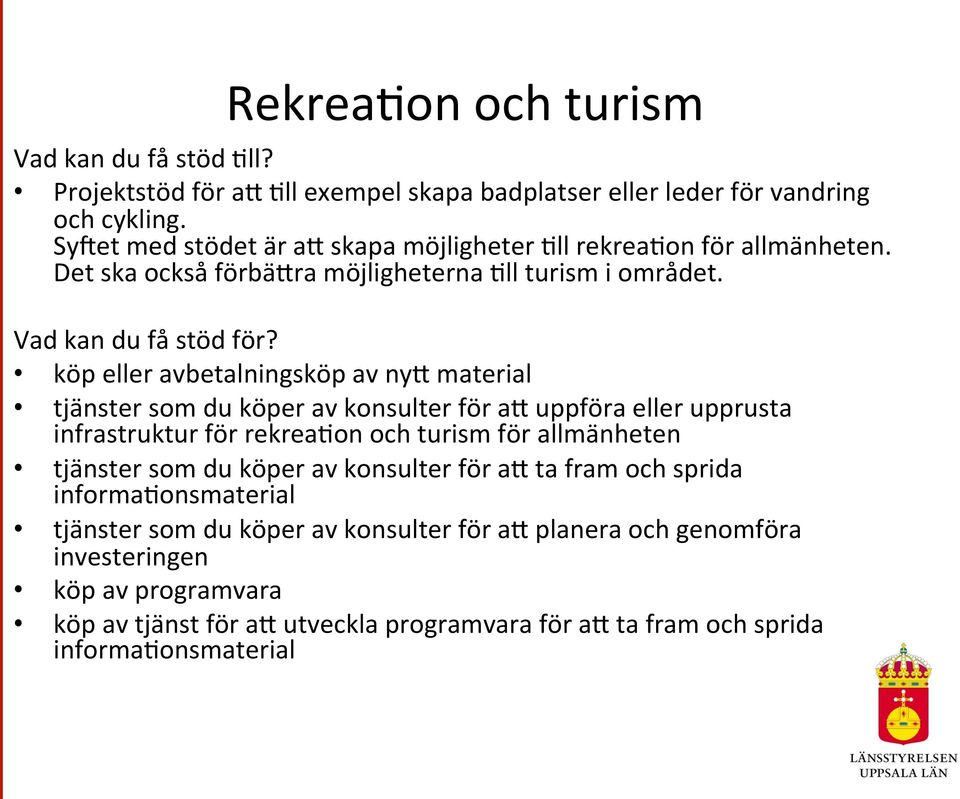 köp eller avbetalningsköp av nyj material tjänster som du köper av konsulter för aj uppföra eller upprusta infrastruktur för rekrea?