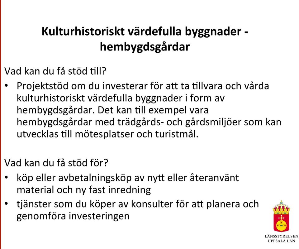 ll exempel vara hembygdsgårdar med trädgårds- och gårdsmiljöer som kan utvecklas?ll mötesplatser och turistmål.