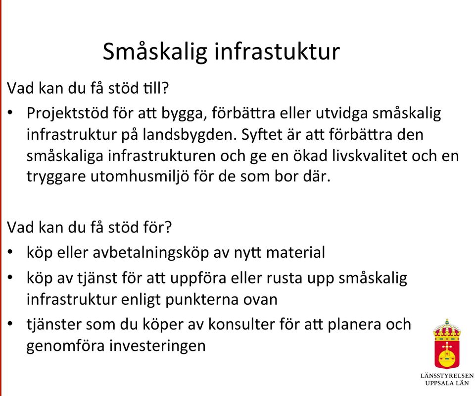 SyLet är aj förbäjra den småskaliga infrastrukturen och ge en ökad livskvalitet och en tryggare utomhusmiljö för de som bor