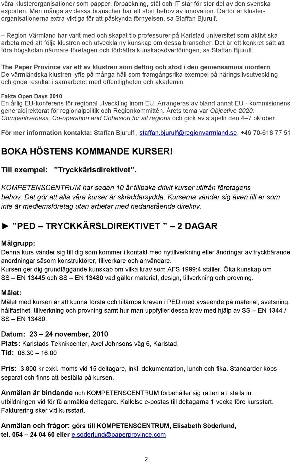 Region Värmland har varit med och skapat tio professurer på Karlstad universitet som aktivt ska arbeta med att följa klustren och utveckla ny kunskap om dessa branscher.