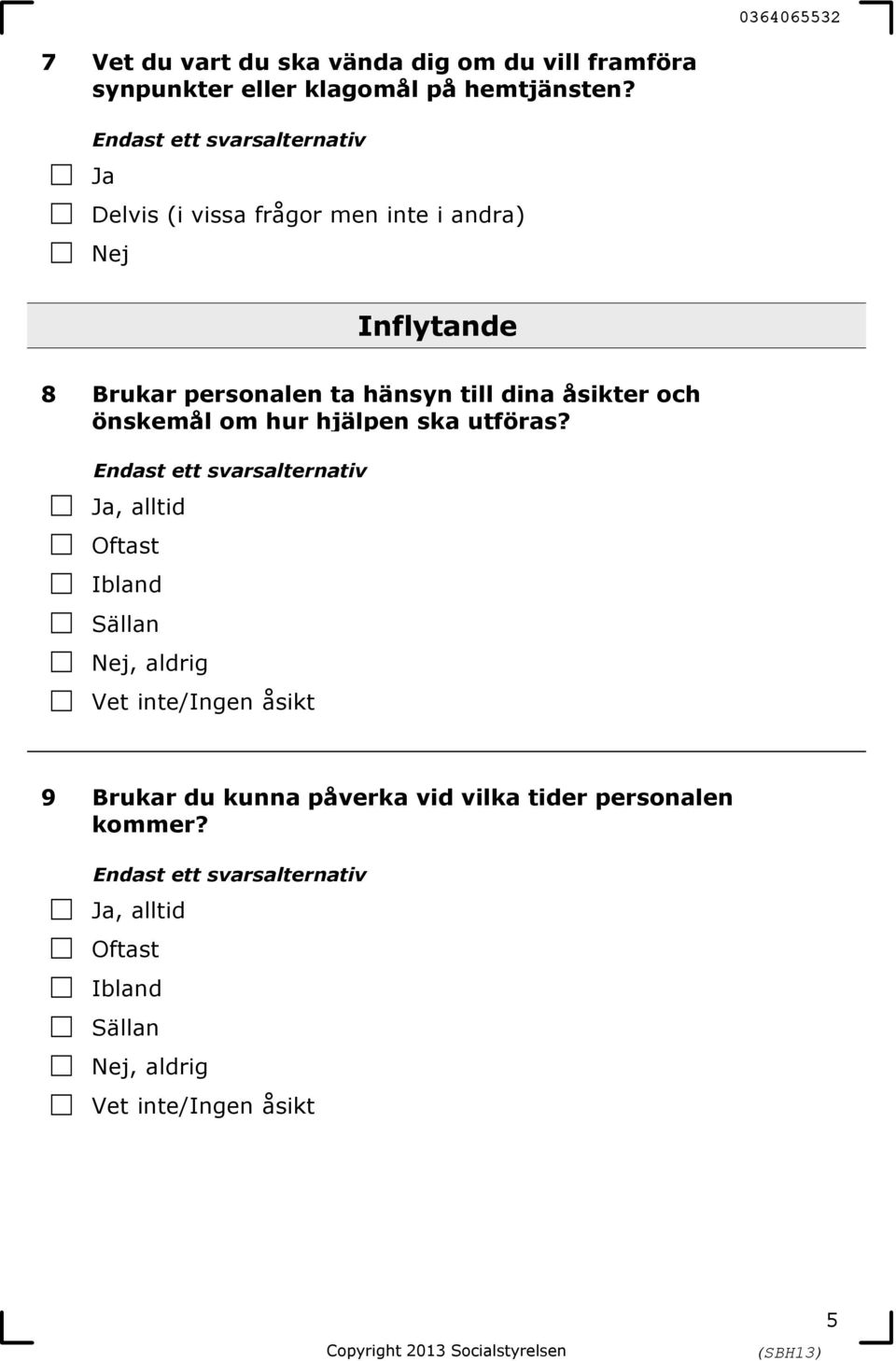 åsikter och önskemål om hur hjälpen ska utföras?