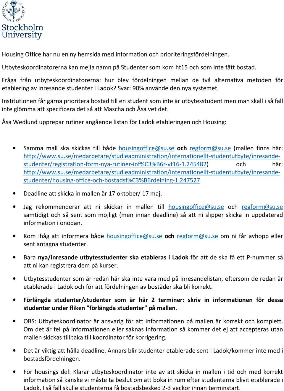 Institutionen får gärna prioritera bostad till en student som inte är utbytesstudent men man skall i så fall inte glömma att specificera det så att Mascha och Åsa vet det.