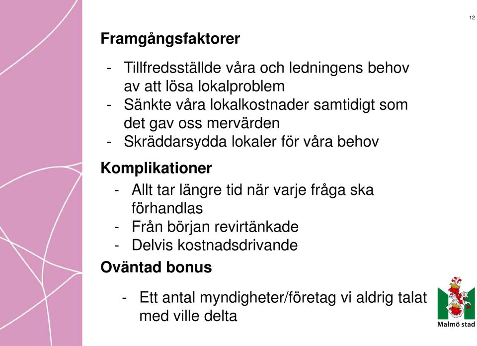 behov Komplikationer - Allt tar längre tid när varje fråga ska förhandlas - Från början