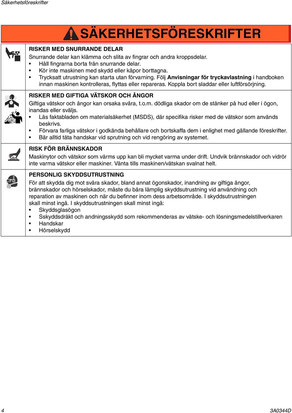 Följ Anvisningar för tryckavlastning i handboken innan maskinen kontrolleras, flyttas eller repareras. Koppla bort sladdar eller luftförsörjning.