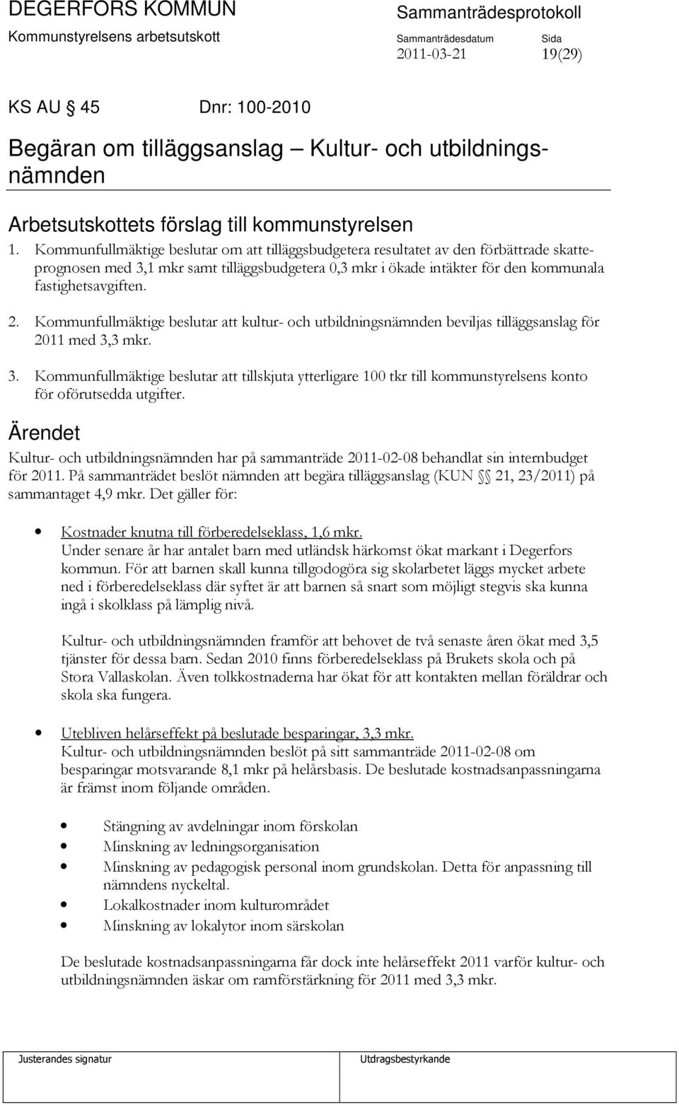 Kommunfullmäktige beslutar att kultur- och utbildningsnämnden beviljas tilläggsanslag för 2011 med 3,