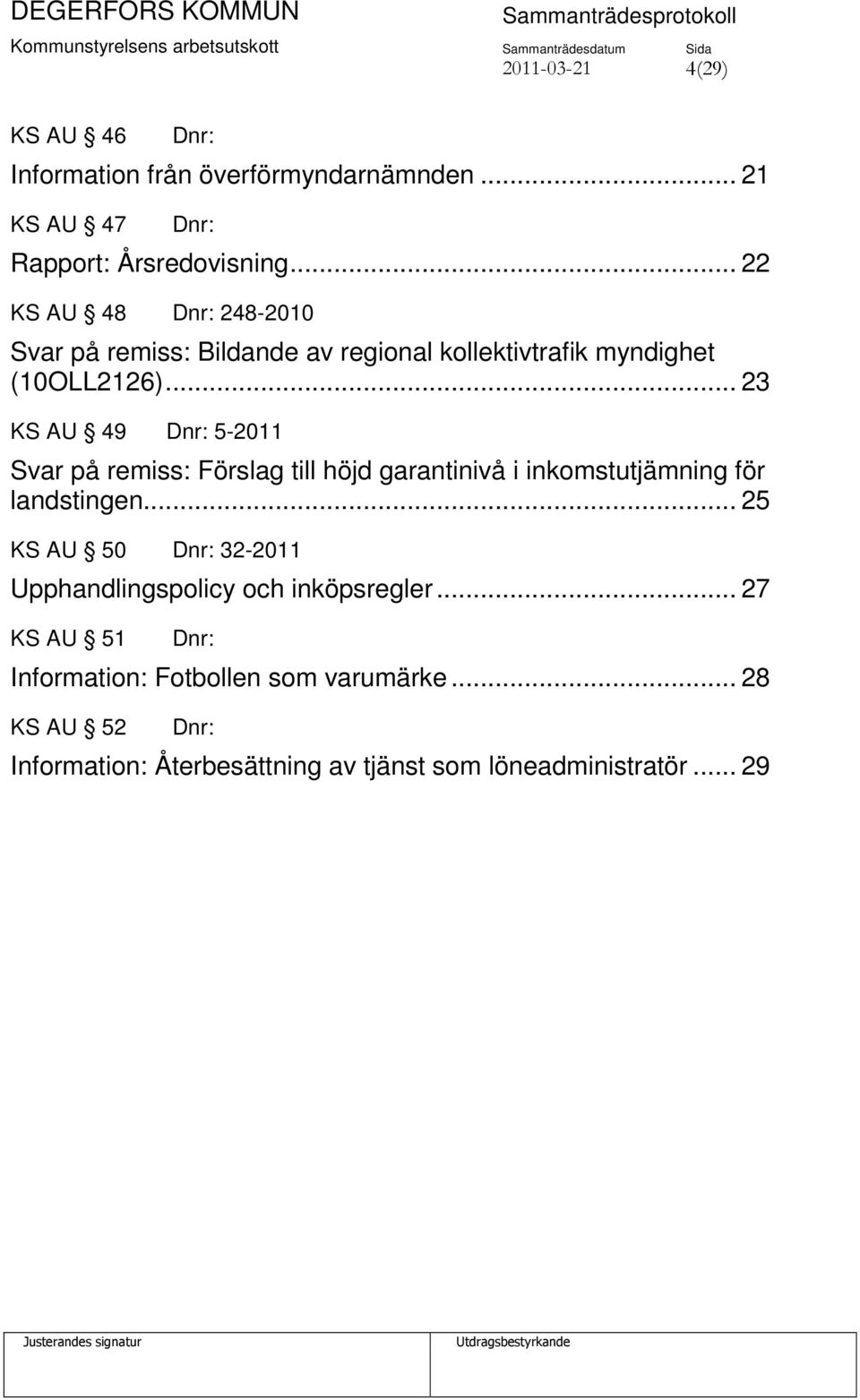 .. 23 KS AU 49 Dnr: 5-2011 Svar på remiss: Förslag till höjd garantinivå i inkomstutjämning för landstingen.