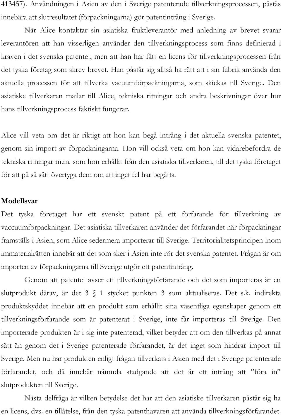 patentet, men att han har fått en licens för tillverkningsprocessen från det tyska företag som skrev brevet.