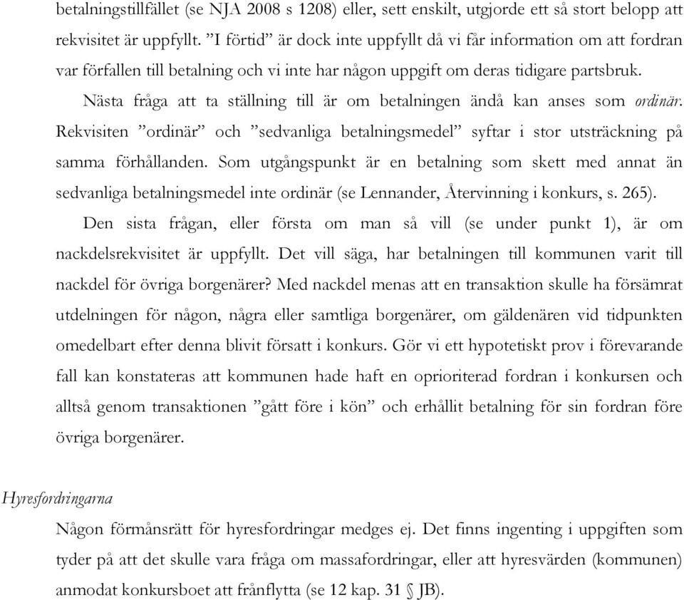 Nästa fråga att ta ställning till är om betalningen ändå kan anses som ordinär. Rekvisiten ordinär och sedvanliga betalningsmedel syftar i stor utsträckning på samma förhållanden.