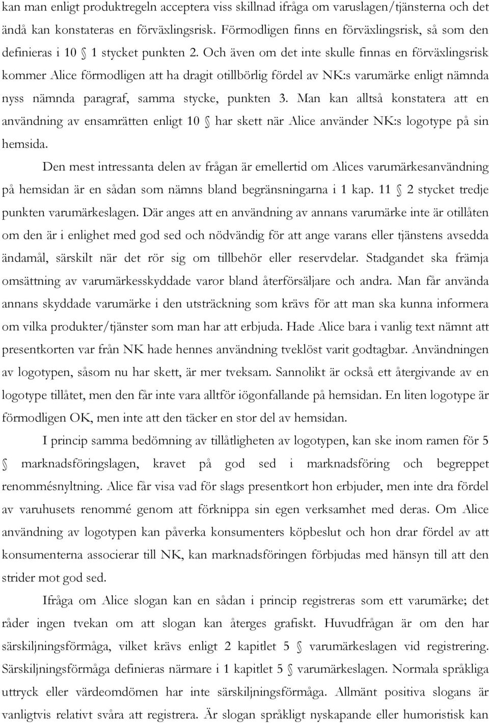 Och även om det inte skulle finnas en förväxlingsrisk kommer Alice förmodligen att ha dragit otillbörlig fördel av NK:s varumärke enligt nämnda nyss nämnda paragraf, samma stycke, punkten 3.