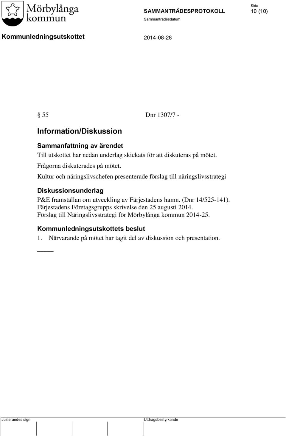 Kultur och näringslivschefen presenterade förslag till näringslivsstrategi Diskussionsunderlag P&E framställan om utveckling av