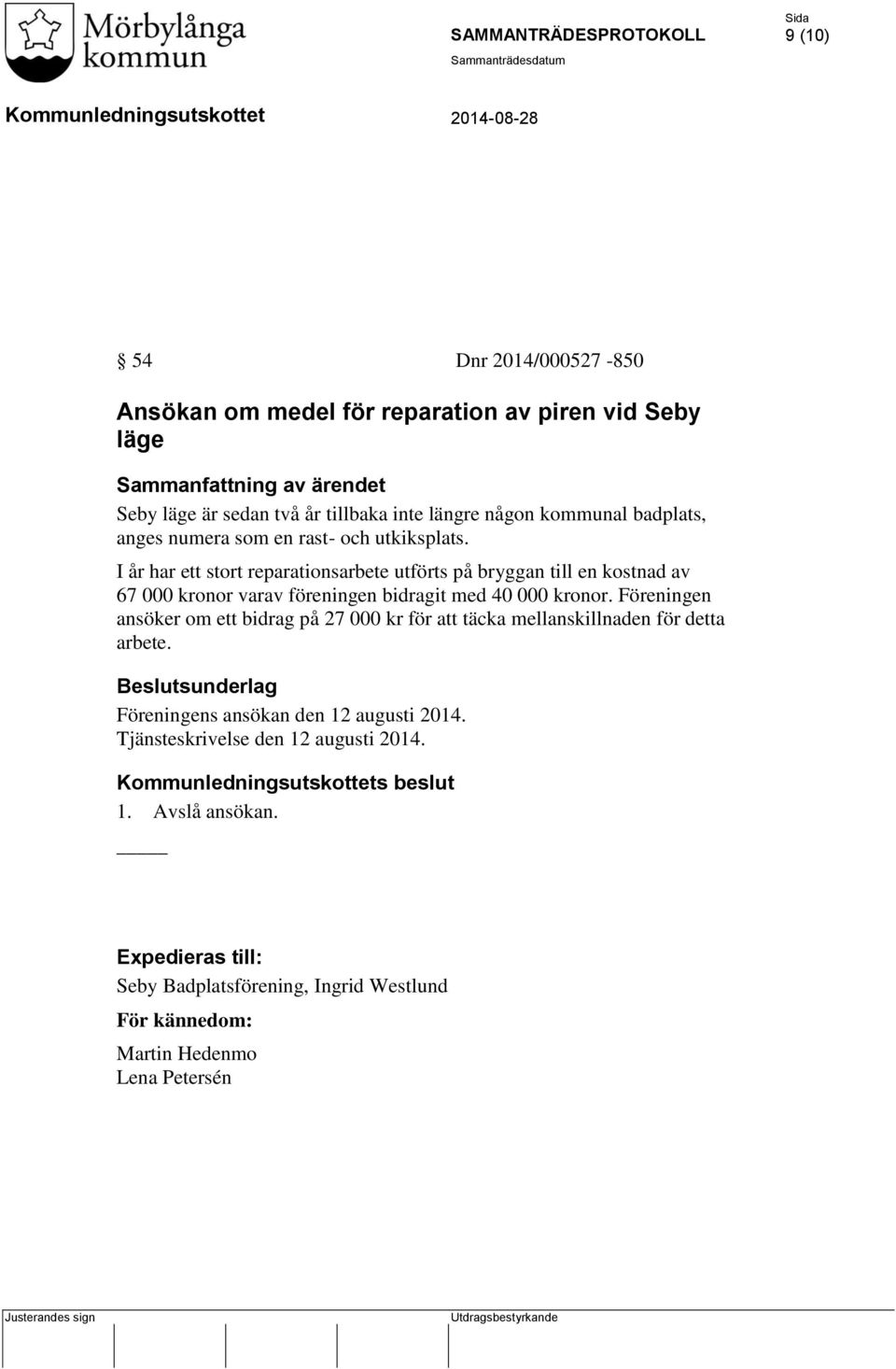 I år har ett stort reparationsarbete utförts på bryggan till en kostnad av 67 000 kronor varav föreningen bidragit med 40 000 kronor.