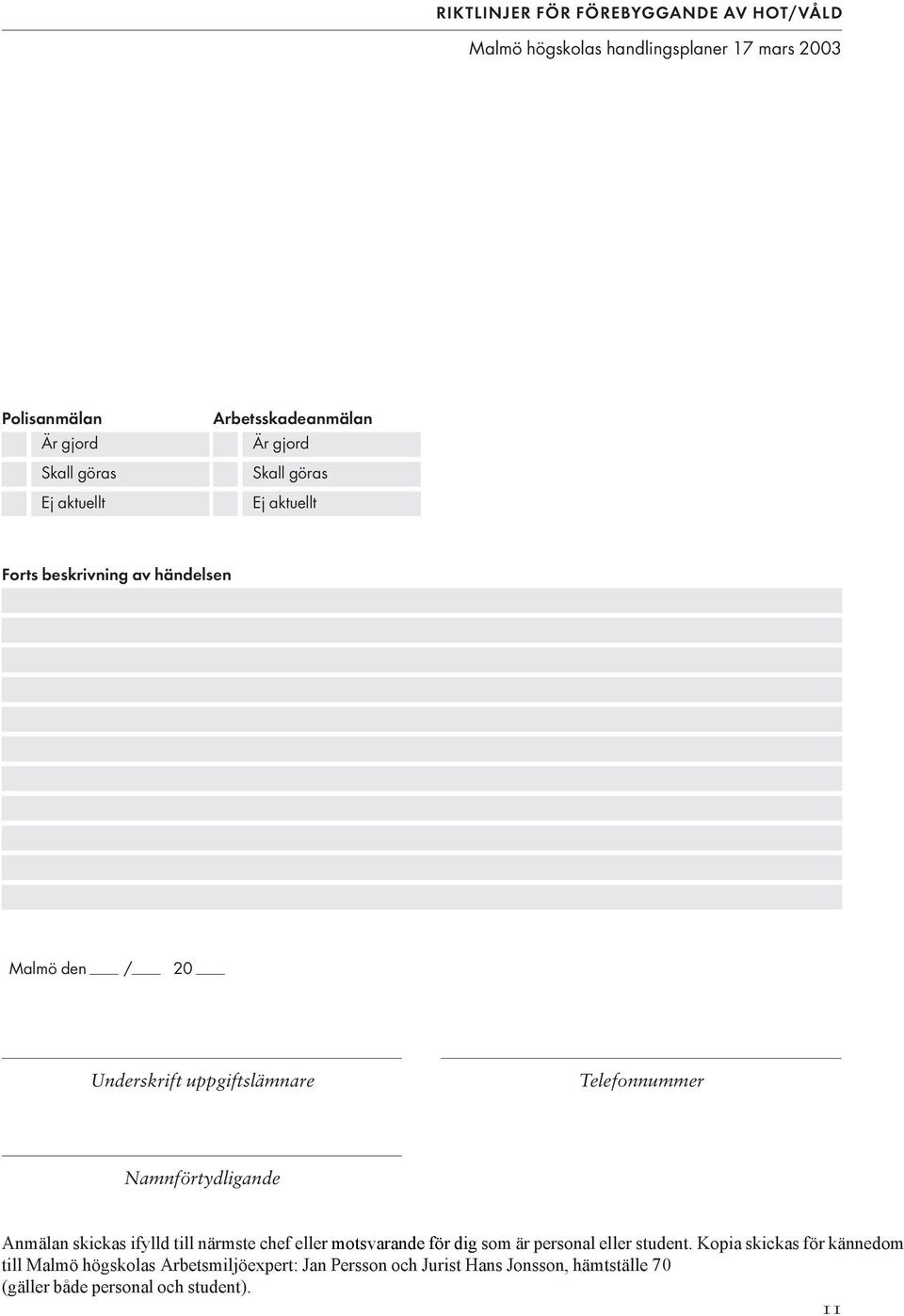 ifylld till närmste chef eller motsvarande för dig som är personal eller student.