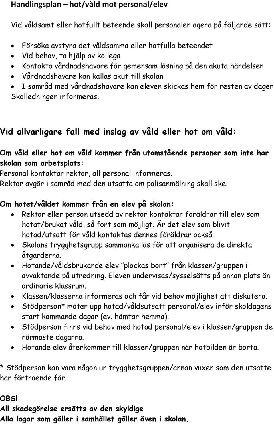 Skolledningen informeras.