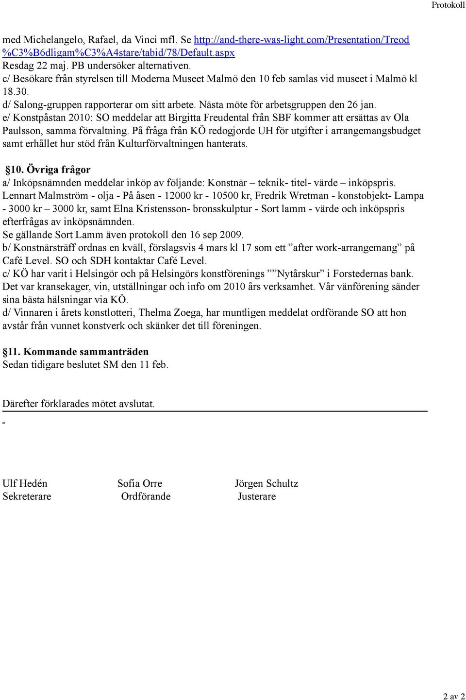 e/ Konstpåstan 2010: SO meddelar att Birgitta Freudental från SBF kommer att ersättas av Ola Paulsson, samma förvaltning.