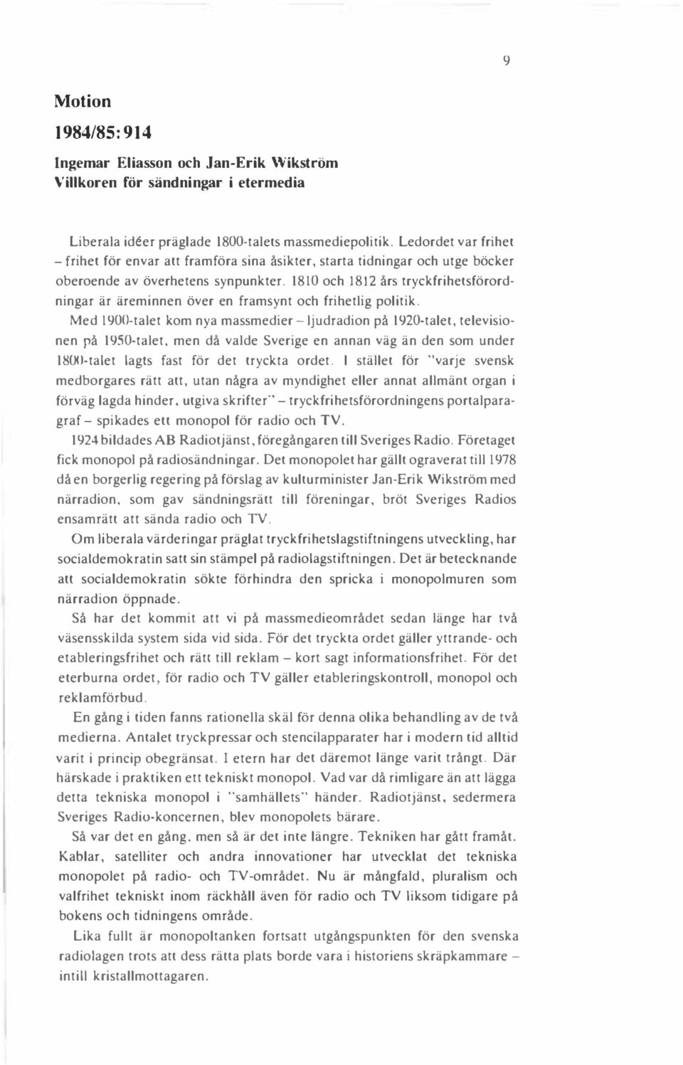 1810 och 1812 års tryckfrihetsförordningar är äreminnen över en framsynt och frihetlig politik.