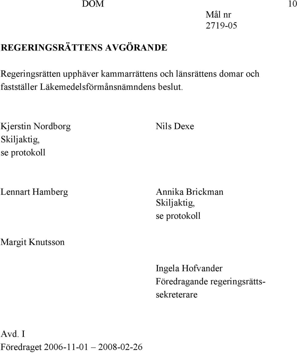 Kjerstin Nordborg Skiljaktig, se protokoll Nils Dexe Lennart Hamberg Annika Brickman