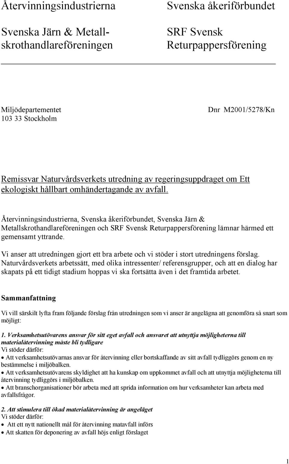 Återvinningsindustrierna, Svenska åkeriförbundet, Svenska Järn & Metallskrothandlareföreningen och SRF Svensk Returpappersförening lämnar härmed ett gemensamt yttrande.